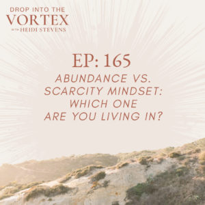 Drop Into the Vortex | Manifestation Podcast 1 165 DIV PodcastSquareImage abundance vs scarcity mindset